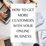 How to Get More Customers With Your Online Business