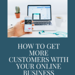 How to Get More Customers With Your Online Business